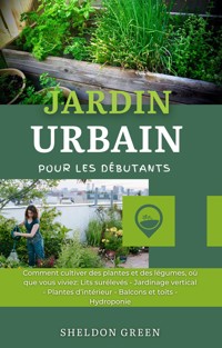 Jardin Urbain pour les Débutants - Sheldon Green - E-Book