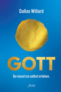 Gott. Du musst es selbst erleben. - Dallas Willard - E-Book
