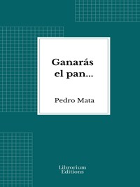 Ganarás el pan... - Pedro Mata - E-Book