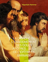 La Didachè ou l'enseignement des douze Apôtres : Suivi de l'Épître de Barnabé - Hippolyte Hemmer - E-Book