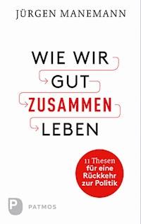 Wie wir gut zusammen Leben - Jürgen Manemann - E-Book