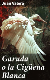 Garuda o la Cigüeña Blanca - Juan Valera - E-Book