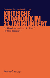 Kritische Pädagogik im 21. Jahrhundert - Katarina Schneider-Bertan - kostenlos E-Book