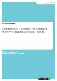Fachgerechtes „Rollieren“ von Münzgeld (Unterweisung Bankkauffrau / -mann) - Franz Wieser - E-Book