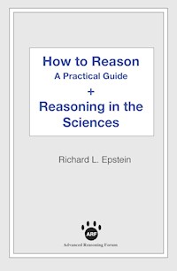 How to Reason + Reasoning in the Sciences - Richard L Epstein - E-Book