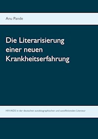 Die Literarisierung einer neuen Krankheitserfahrung - Anu Pande - E-Book