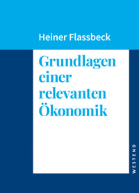 Grundlagen einer relevanten Ökonomik - Heiner Flassbeck - E-Book