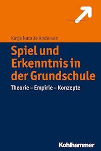 Spiel und Erkenntnis in der Grundschule - Katja Natalie Andersen - E-Book