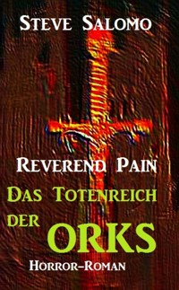 Reverend Pain - Das Totenreich der Orks - Steve Salomo - E-Book