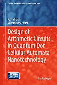 Design of Arithmetic Circuits in Quantum Dot Cellular Automata Nanotechnology - K. Sridharan - E-Book