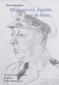 Nimm uns mit, Kapitän, auf die Reise... - Klaus Wehmeyer - E-Book