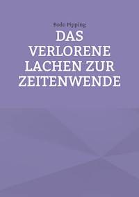 Das verlorene Lachen zur Zeitenwende - Bodo Pipping - E-Book