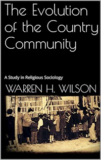The Evolution of the Country Community - Warren H. Wilson - E-Book