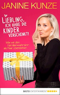 Liebling, ich habe die Kinder verschenkt - Janine Kunze - E-Book