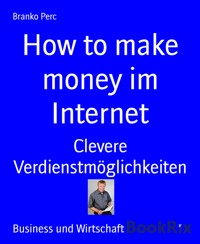 How to make money im Internet - Branko Perc - E-Book