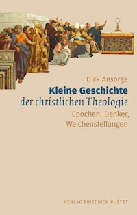 Kleine Geschichte der christlichen Theologie - Dirk Ansorge - E-Book