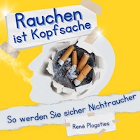 Rauchen ist Kopfsache - René Plogsties - E-Book + Hörbuch