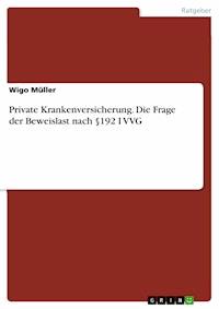 Private Krankenversicherung. Die Frage der Beweislast nach §192 I VVG - Wigo Müller - E-Book
