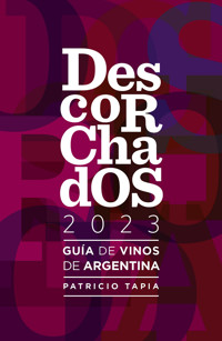 Descorchados 2023 Guía de vinos de Argentina - Patricio Tapia - E-Book