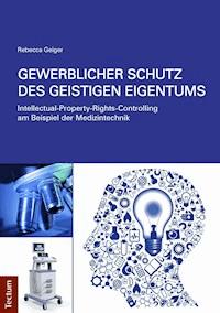Gewerblicher Schutz des geistigen Eigentums - Rebecca Geiger - E-Book