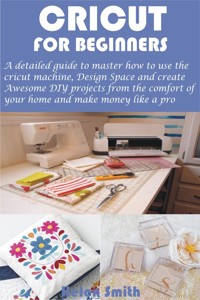 Cricut for Beginners - Helen Smith - E-Book