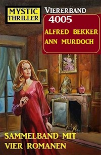 Mystic Thriller Viererband 4005 - Sammelband mit vier Romanen - Alfred Bekker - E-Book