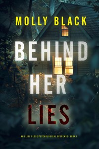 Behind Her Lies (An Elise Close Psychological Thriller—Book One) - A riveting psychological thriller packed with unexpected twists - Molly Black - kostenlos E-Book