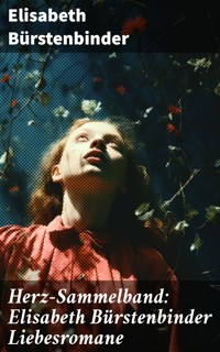 Herz-Sammelband: Elisabeth Bürstenbinder Liebesromane - Elisabeth Bürstenbinder - E-Book