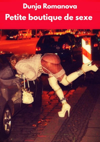 Petite boutique de sexe - Dunja Romanova - E-Book