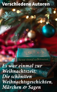 Es war einmal zur Weihnachtszeit: Die schönsten Weihnachtsgeschichten, Märchen & Sagen - Wilhelm Raabe - E-Book