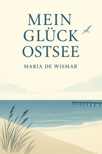 Mein Glück Ostsee - Maria de Wismar - E-Book