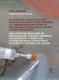 Un approccio innovativo alla pulitura di superfici dipinte sensibili: la combinazione simultanea di erogazione controllata di liquido e micro-aspirazione - Paolo Cremonesi - E-Book