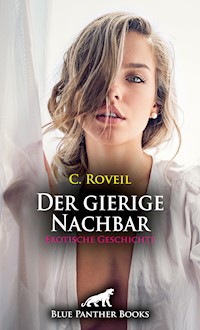 Der gierige Nachbar | Erotische Geschichte - C. Roveil - E-Book