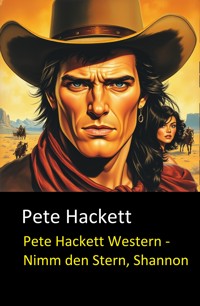 Pete Hackett Western - Nimm den Stern, Shannon - Pete Hackett - E-Book