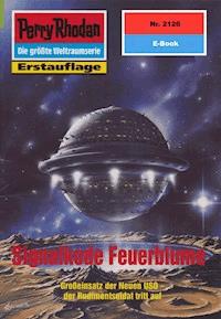 Perry Rhodan 2126: Signalkode Feuerblume - Rainer Castor - E-Book