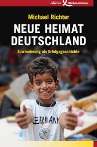 Neue Heimat Deutschland - Michael Richter - E-Book