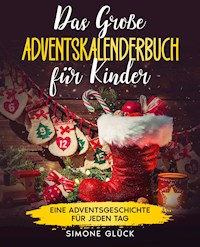 Das große Adventskalenderbuch für Kinder: 24 Weihnachtsgeschichten zum Vorlesen und für Erstleser - Simone Glück - E-Book