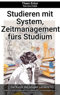 Studieren mit System, Zeitmanagement fürs Studium - Them Entor - E-Book