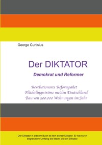 Der Diktator - Demokrat und Reformer - George Curtisius - E-Book