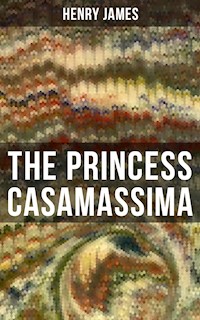 THE PRINCESS CASAMASSIMA - Henry James - E-Book