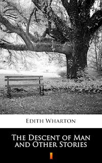 The Descent of Man and Other Stories - Edith Wharton - E-Book