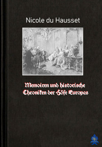 Memoiren und historische Chroniken der Höfe Europas - Nicole du Hausset - E-Book