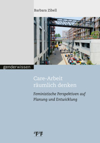 Care-Arbeit räumlich denken - Barbara Zibell - E-Book