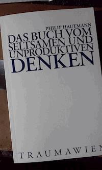 Das Buch vom seltsamen und unproduktiven Denken - Philip Hautmann - E-Book