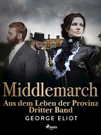 Middlemarch: Aus dem Leben der Provinz – Dritter Band - George Eliot - E-Book