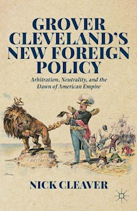 Grover Cleveland's New Foreign Policy - N. Cleaver - E-Book