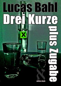 Drei Kurze plus Zugabe - Lucas Bahl - E-Book