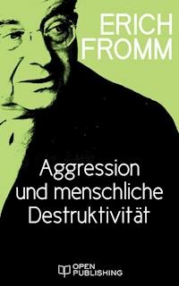 Aggression und menschliche Destruktivität - Erich Fromm - E-Book