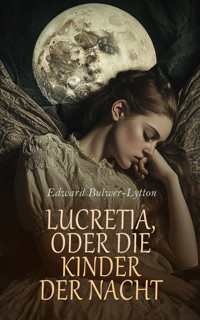 Lucretia, oder die Kinder der Nacht - Edward Bulwer Lytton - E-Book