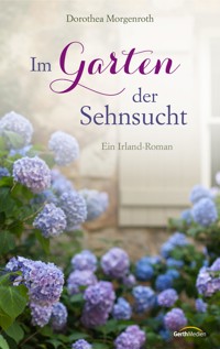 Im Garten der Sehnsucht - Dorothea Morgenroth - E-Book